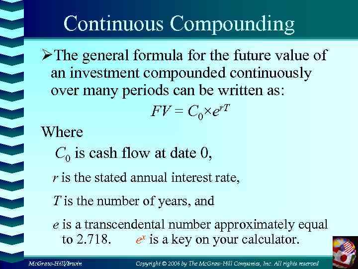 Continuous Compounding ØThe general formula for the future value of an investment compounded continuously