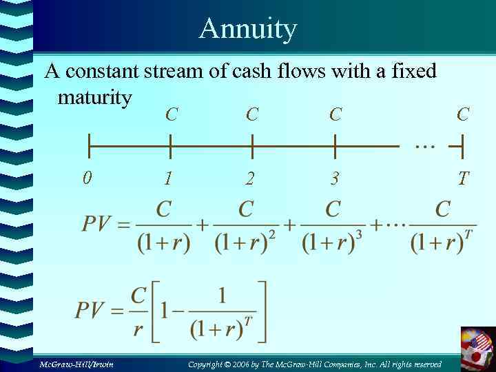 Annuity A constant stream of cash flows with a fixed maturity C 0 Mc.