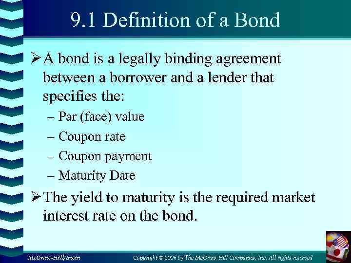 9. 1 Definition of a Bond Ø A bond is a legally binding agreement