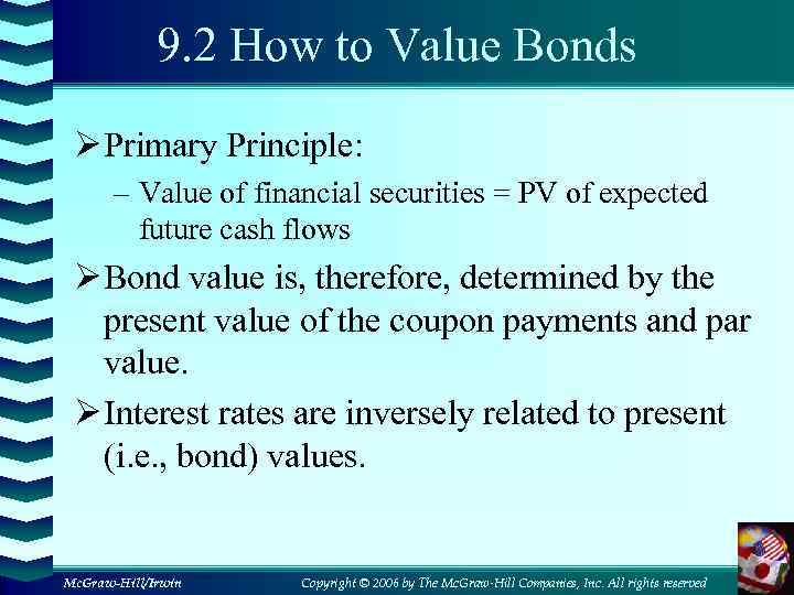 9. 2 How to Value Bonds Ø Primary Principle: – Value of financial securities