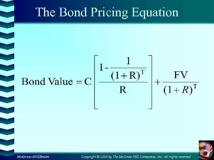 The Bond Pricing Equation Mc. Graw-Hill/Irwin Copyright © 2006 by The Mc. Graw-Hill Companies,