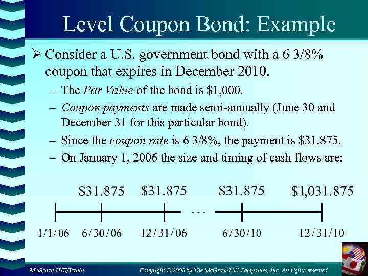 Level Coupon Bond: Example Ø Consider a U. S. government bond with a 6