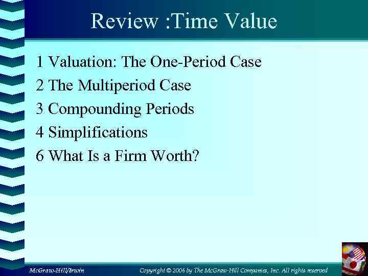 Review : Time Value 1 Valuation: The One-Period Case 2 The Multiperiod Case 3