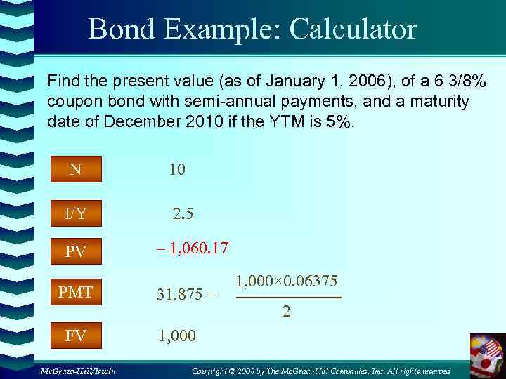 Bond Example: Calculator Find the present value (as of January 1, 2006), of a