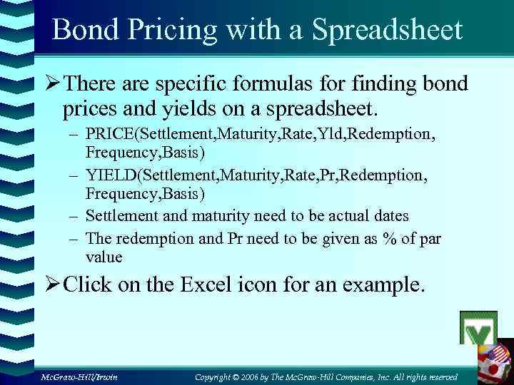 Bond Pricing with a Spreadsheet Ø There are specific formulas for finding bond prices