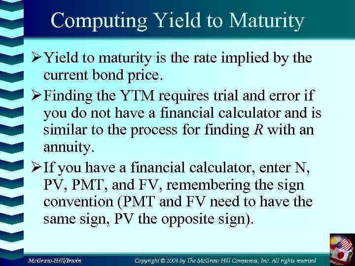 Computing Yield to Maturity Ø Yield to maturity is the rate implied by the