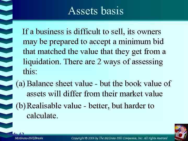 Assets basis If a business is difficult to sell, its owners may be prepared