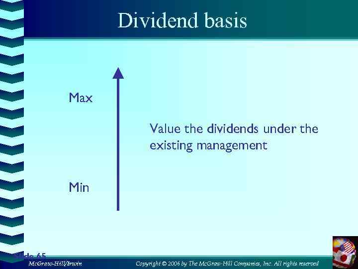 Dividend basis Max Value the dividends under the existing management Min Slide 65 Mc.