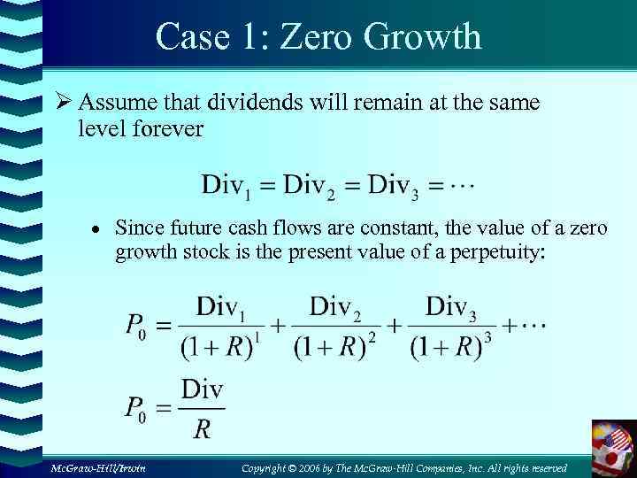 Case 1: Zero Growth Ø Assume that dividends will remain at the same level