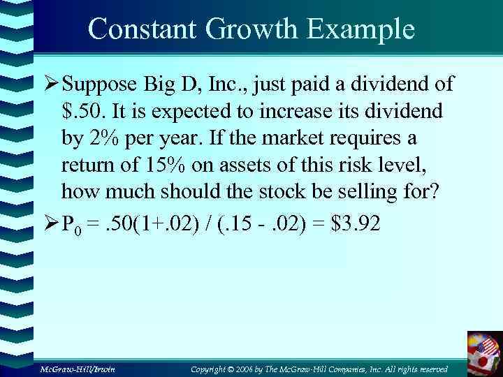 Constant Growth Example Ø Suppose Big D, Inc. , just paid a dividend of