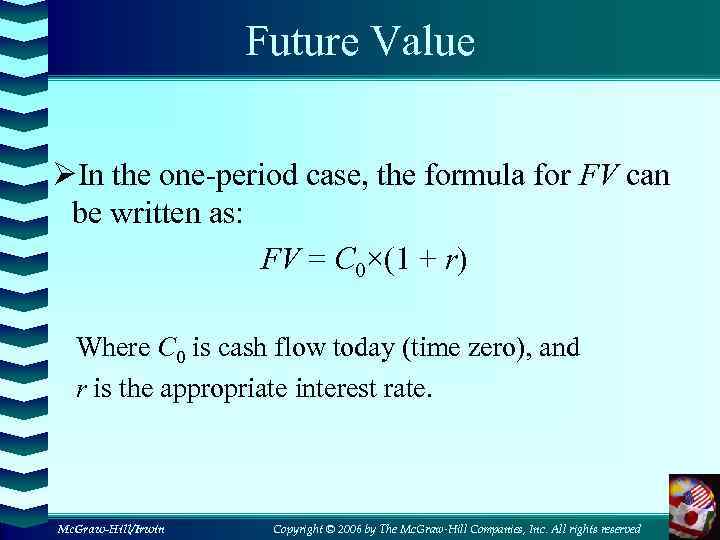 Future Value ØIn the one-period case, the formula for FV can be written as: