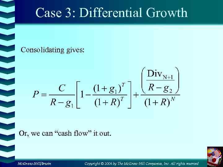 Case 3: Differential Growth Consolidating gives: Or, we can “cash flow” it out. Mc.