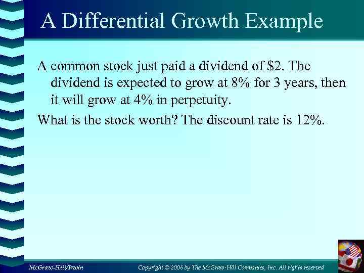 A Differential Growth Example A common stock just paid a dividend of $2. The