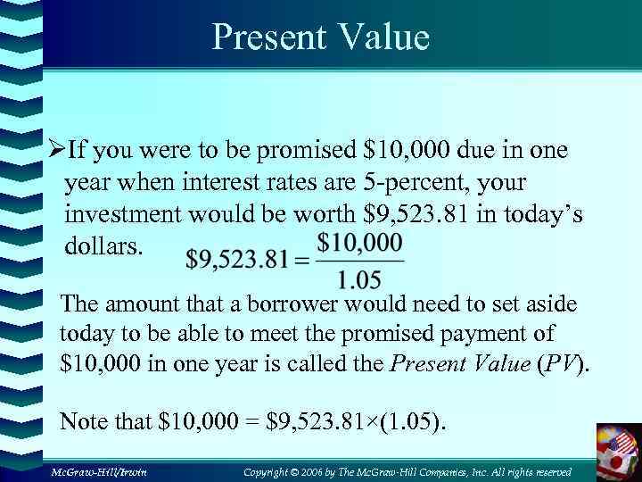 Present Value ØIf you were to be promised $10, 000 due in one year
