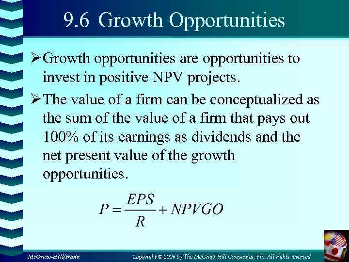 9. 6 Growth Opportunities Ø Growth opportunities are opportunities to invest in positive NPV