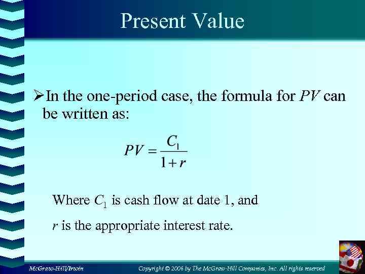 Present Value ØIn the one-period case, the formula for PV can be written as: