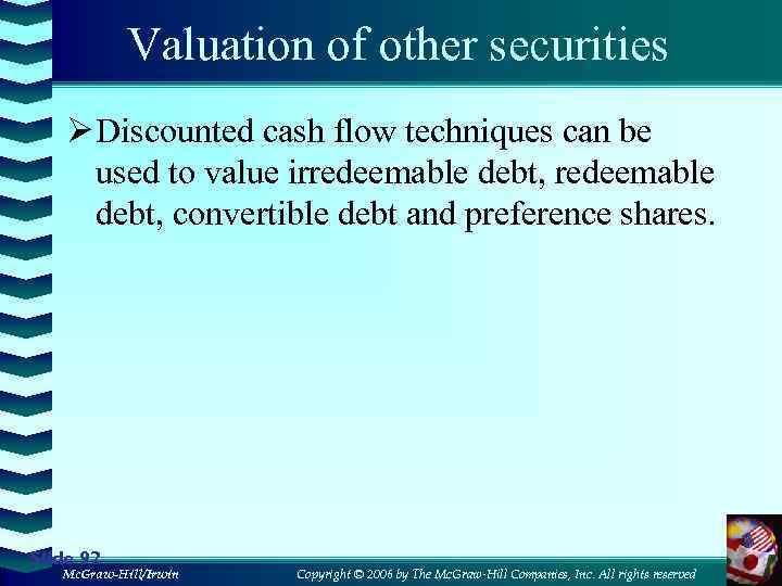 Valuation of other securities Ø Discounted cash flow techniques can be used to value
