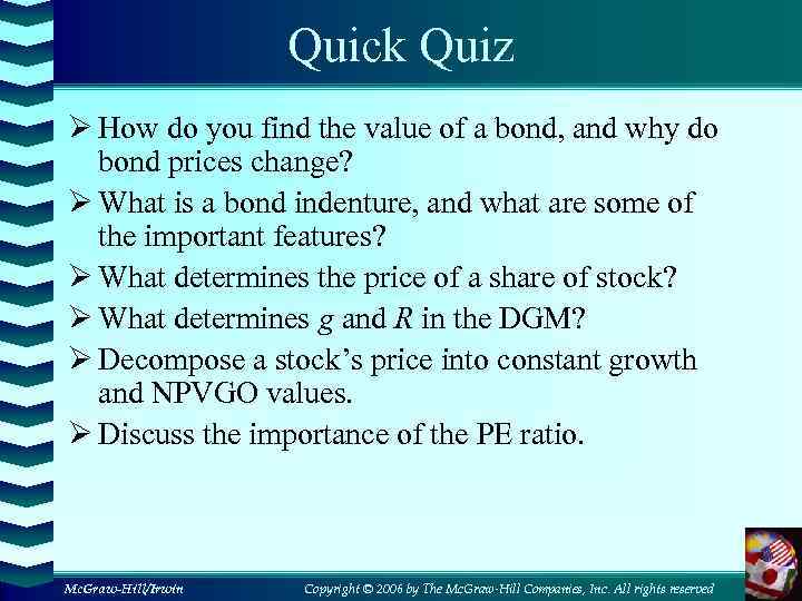 Quick Quiz Ø How do you find the value of a bond, and why
