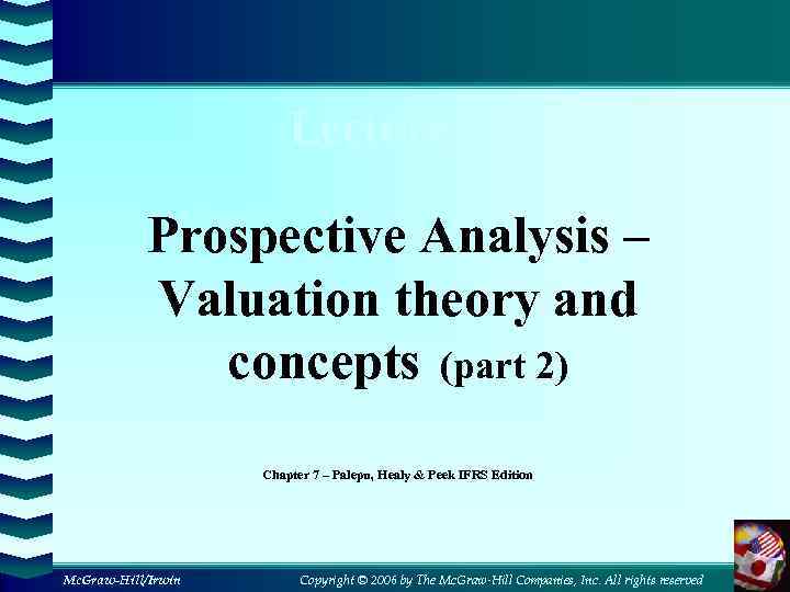 Lecture 9 Prospective Analysis – Valuation theory and concepts (part 2) Chapter 7 –