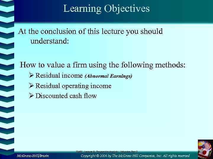 Learning Objectives At the conclusion of this lecture you should understand: How to value