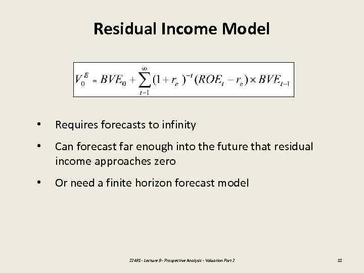 Residual Income Model • Requires forecasts to infinity • Can forecast far enough into