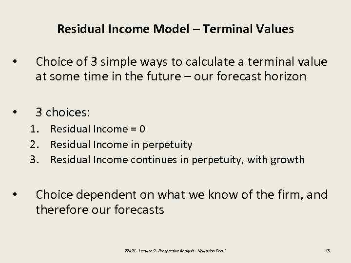 Residual Income Model – Terminal Values • Choice of 3 simple ways to calculate