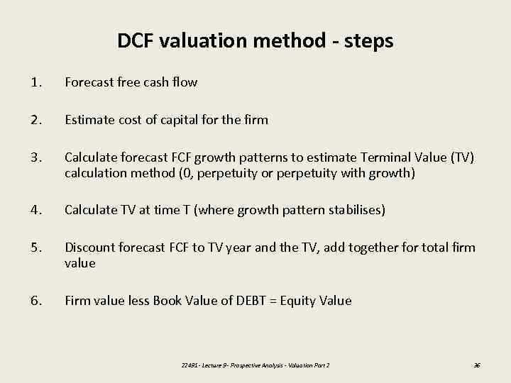 DCF valuation method - steps 1. Forecast free cash flow 2. Estimate cost of