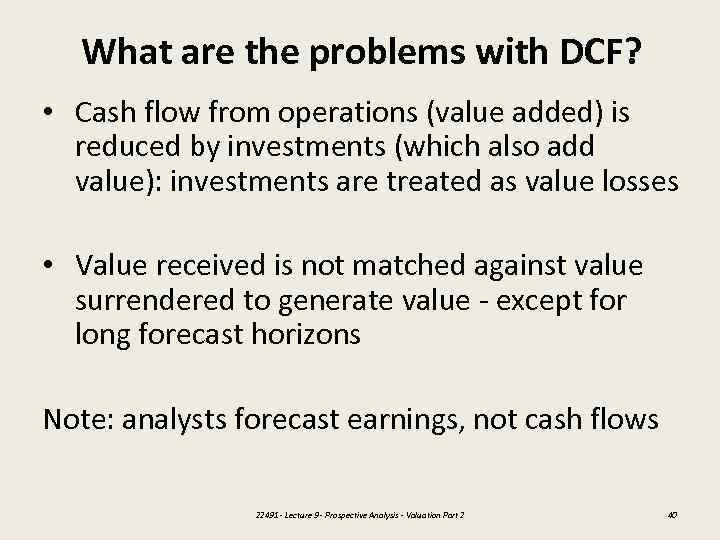 What are the problems with DCF? • Cash flow from operations (value added) is