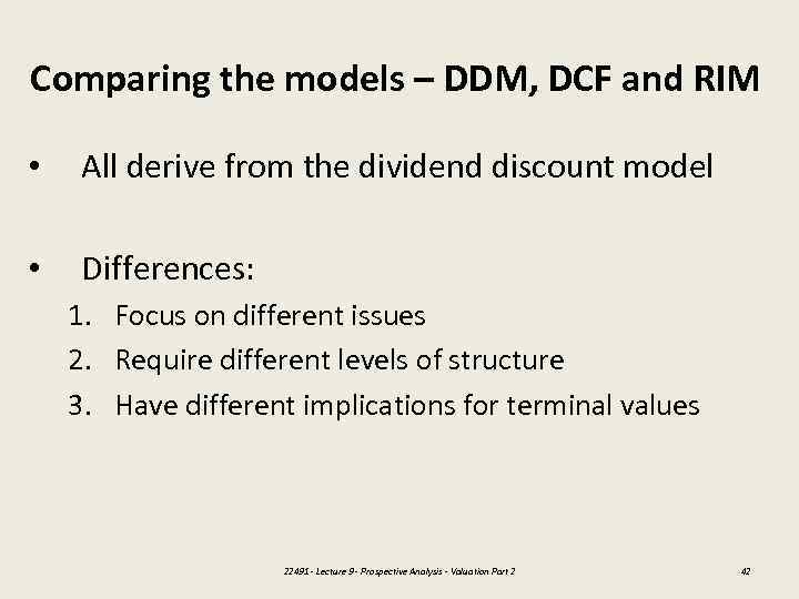 Comparing the models – DDM, DCF and RIM • All derive from the dividend