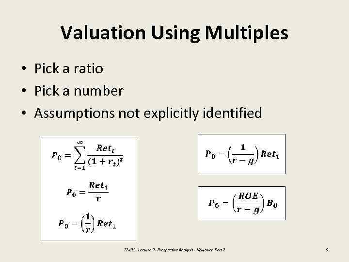 Valuation Using Multiples • Pick a ratio • Pick a number • Assumptions not