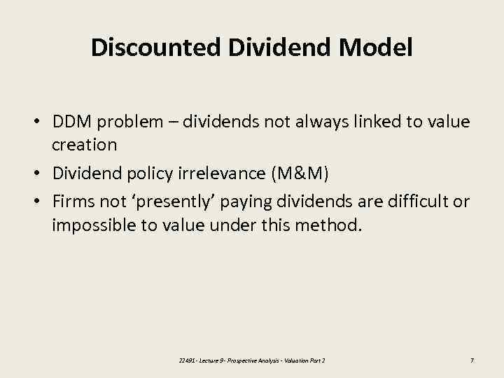 Discounted Dividend Model • DDM problem – dividends not always linked to value creation