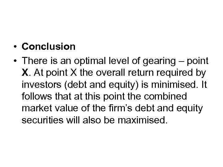  • Conclusion • There is an optimal level of gearing – point X.