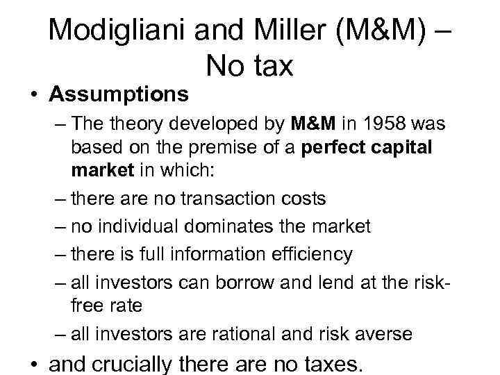 Modigliani and Miller (M&M) – No tax • Assumptions – The theory developed by