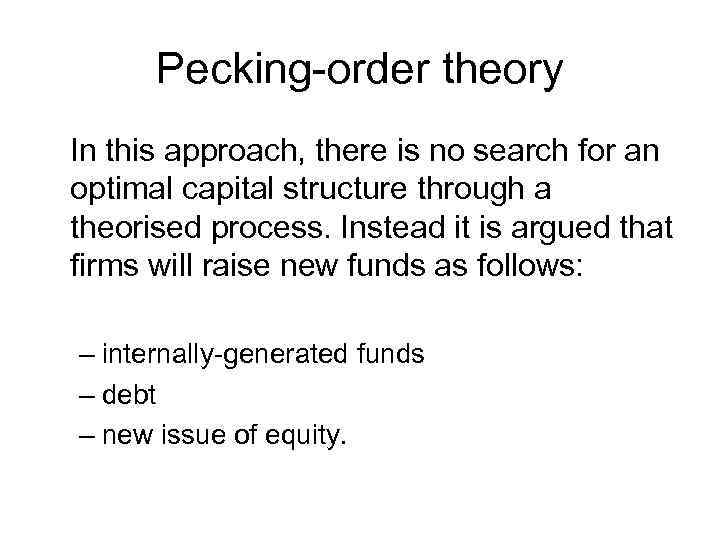 Pecking-order theory In this approach, there is no search for an optimal capital structure