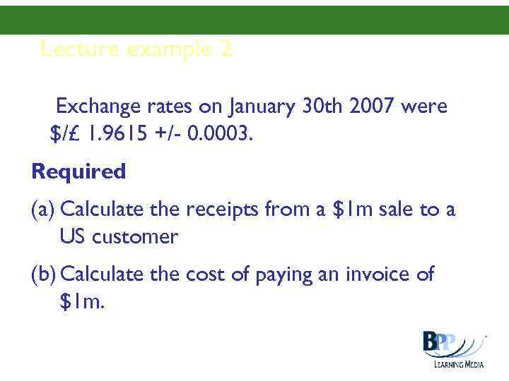 Lecture example 2 Exchange rates on January 30 th 2007 were $/£ 1. 9615