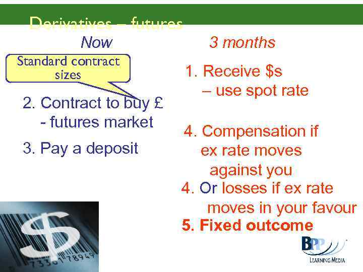 Derivatives – futures Now Standard contract sizes 2. Contract to buy £ - futures