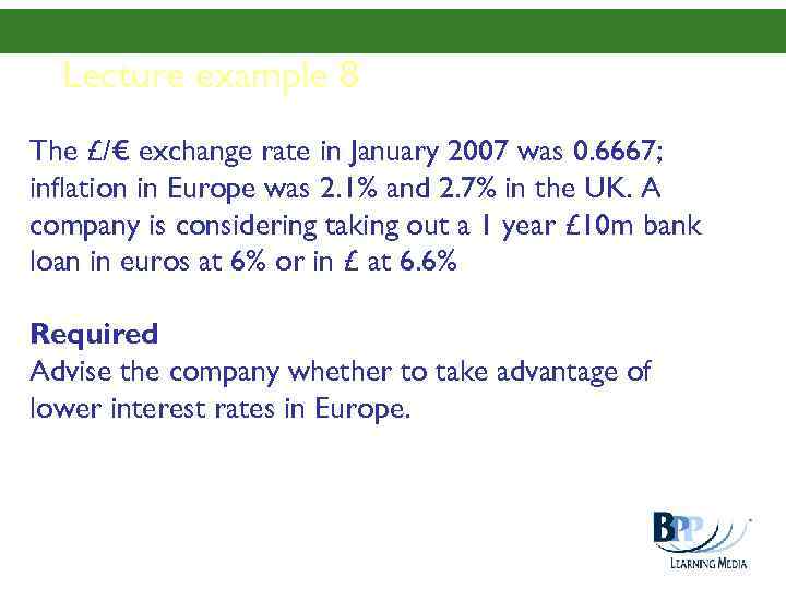 Lecture example 8 The £/€ exchange rate in January 2007 was 0. 6667; inflation
