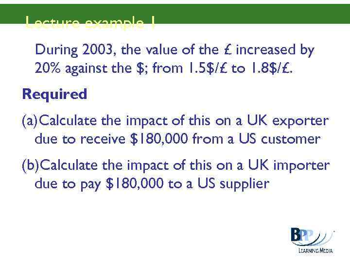 Lecture example 1 During 2003, the value of the £ increased by 20% against