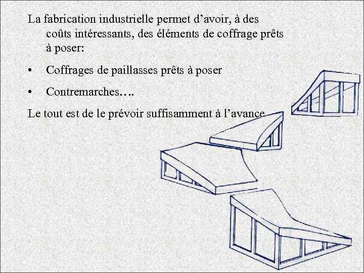 La fabrication industrielle permet d’avoir, à des coûts intéressants, des éléments de coffrage prêts