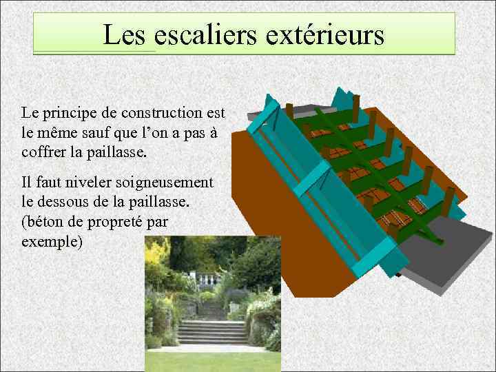 Les escaliers extérieurs Le principe de construction est le même sauf que l’on a