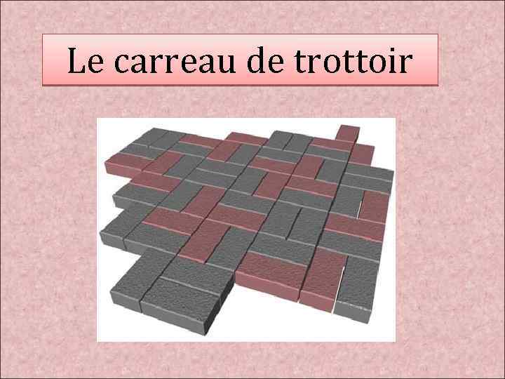 Le carreau de trottoir 