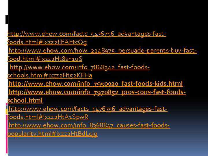 http: //www. ehow. com/facts_5476756_advantages-fastfoods. html#ixzz 2 Ht. Ahtc. Og http: //www. ehow. com/how_2248975_persuade-parents-buy-fastfood. html#ixzz