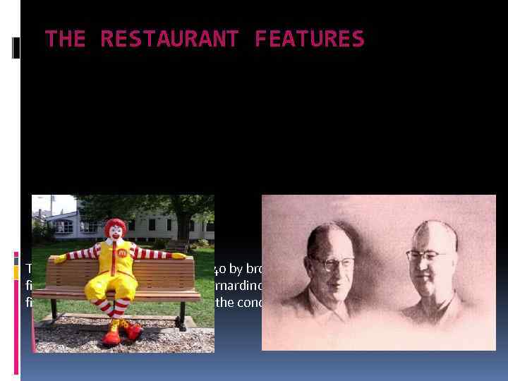 THE RESTAURANT FEATURES The company was founded in 1940 by brothers Dick and Mac