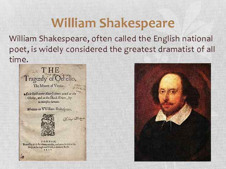 William Shakespeare, often called the English national poet, is widely considered the greatest dramatist