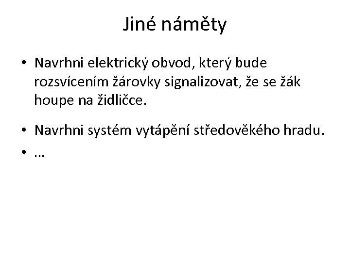 Jiné náměty • Navrhni elektrický obvod, který bude rozsvícením žárovky signalizovat, že se žák