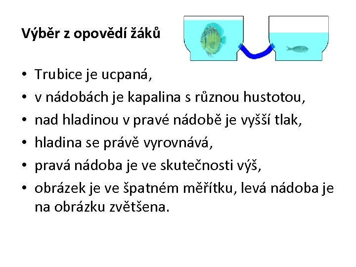 Výběr z opovědí žáků • • • Trubice je ucpaná, v nádobách je kapalina