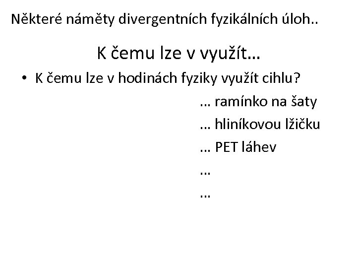 Některé náměty divergentních fyzikálních úloh. . K čemu lze v využít… • K čemu