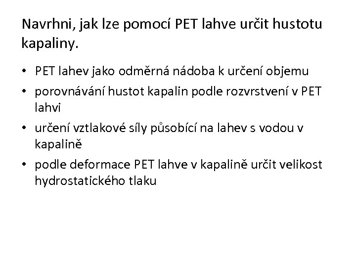 Navrhni, jak lze pomocí PET lahve určit hustotu kapaliny. • PET lahev jako odměrná