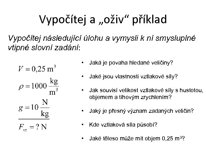 Vypočítej a „oživ“ příklad Vypočítej následující úlohu a vymysli k ní smysluplné vtipné slovní