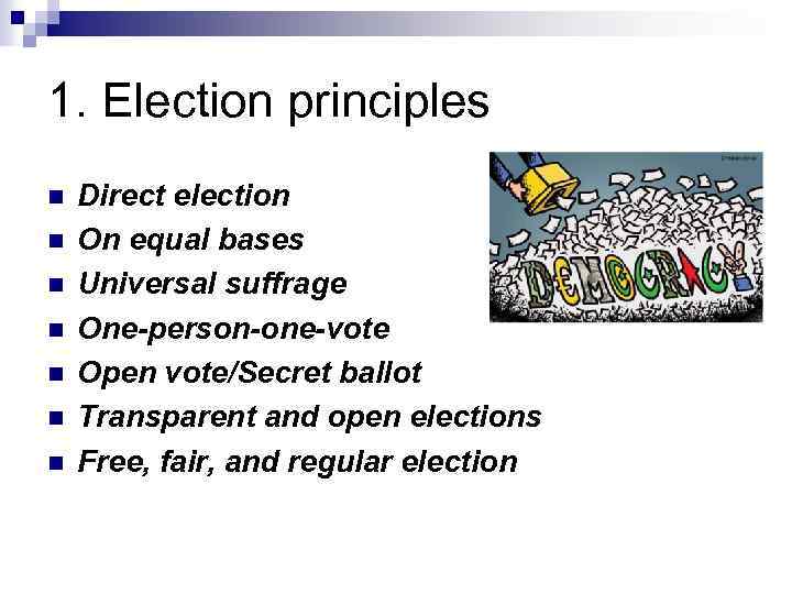 1. Election principles n n n n Direct election On equal bases Universal suffrage